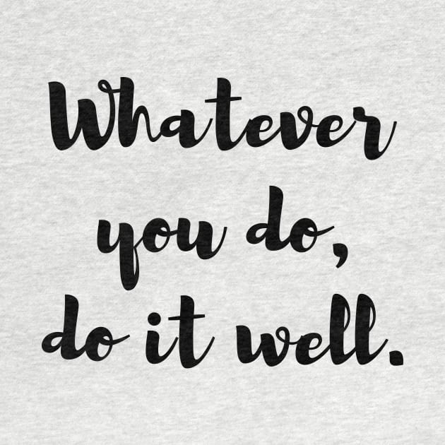 Whatever you do, do it well. Quote by DailyQuote